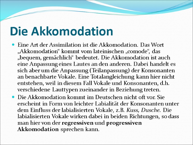 Die Akkomodation Eine Art der Assimilation ist die Akkomodation. Das Wort „Akkomodation“ kommt vom